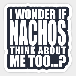 I wonder if Nachos think about me too Sticker